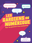 [Livret parents/enseignants] Les gardiens du numérique