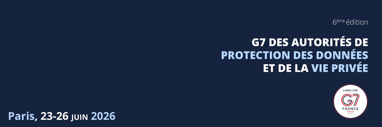 6ème édition : G7 des autorités de protection des données et de la vie privée - Paris, 23-26 juin 2026