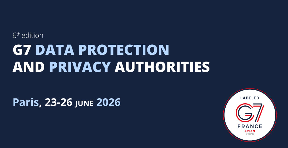 6th edition - G7 Data Protection and Privacy Authorities - Paris, 23-26 June 2026