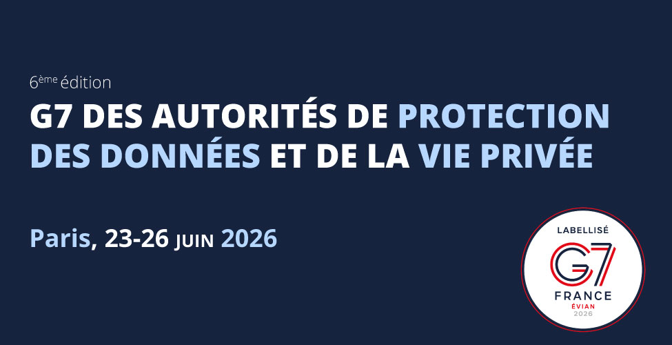 6ème édition : G7 des autorités de protection des données et de la vie privée - Paris, 23-26 juin 2026