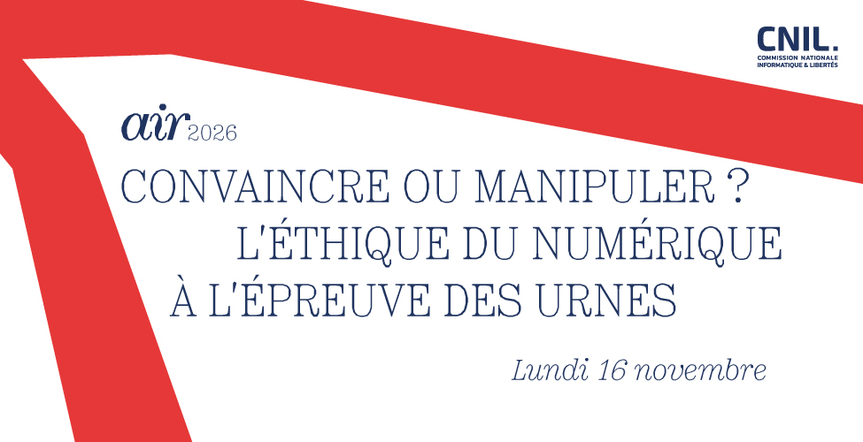 air2026 - Convaincre ou manipuler ? L'éthique du numérique à l'épreuve des urnes - Lundi 16 novembre - CNIL